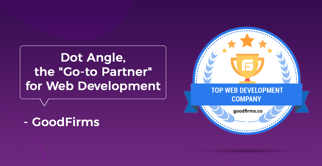 You are currently viewing Dot Angle Is the “Go-to Partner” for Web Development Says GoodFirms